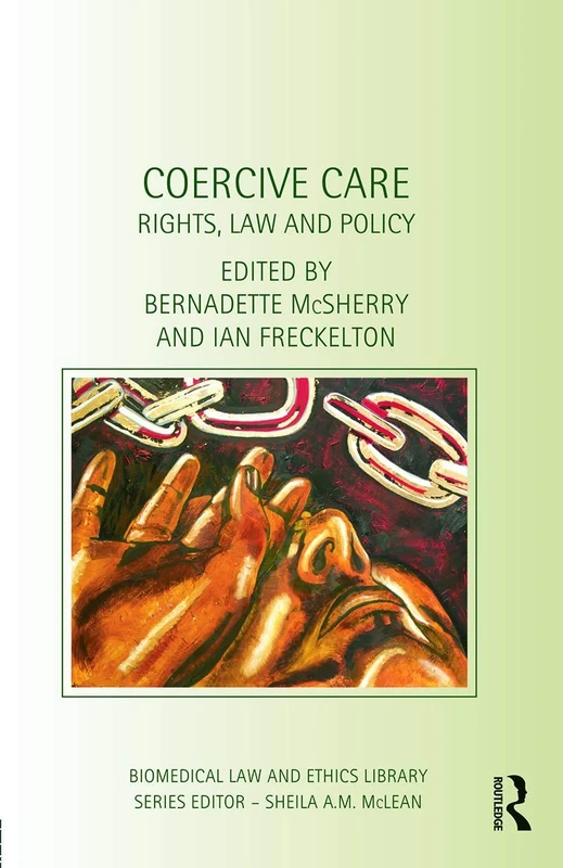 Coercive Care: Rights, Law and Policy (Biomedical Law and Ethics Library)