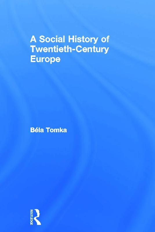 Routledge - A Social History of Twentieth-Century Europe