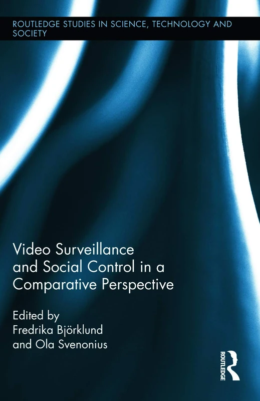 Video Surveillance and Social Control in a Comparative Perspective: 19 (Routledge Studies in Science, Technology and Society)