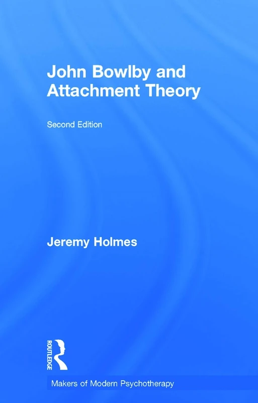 John Bowlby and Attachment Theory (Makers of Modern Psychotherapy)