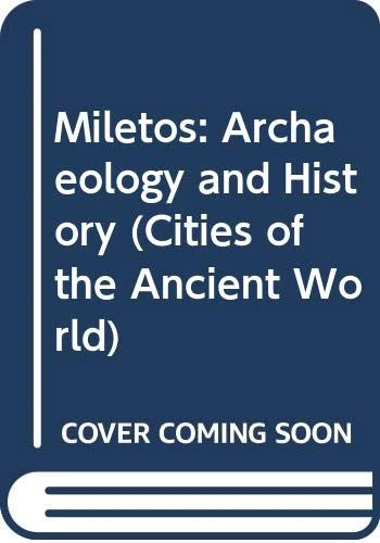 Miletos: Archaeology and History (Cities of the Ancient World)