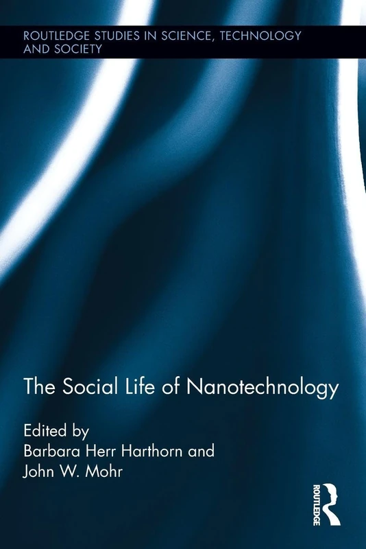 The Social Life of Nanotechnology (Routledge Studies in Science, Technology and Society)