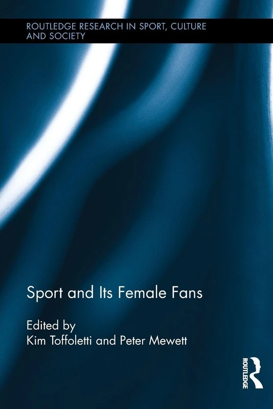 Sport and Its Female Fans (Routledge Research in Sport, Culture and Society)