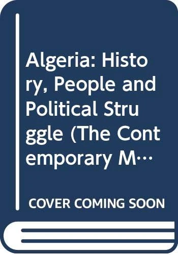 Algeria: History, People and Political Struggle (The Contemporary Middle East)