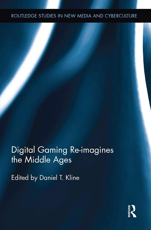 Routledge Digital Gaming Re-imagines the Middle Ages Book