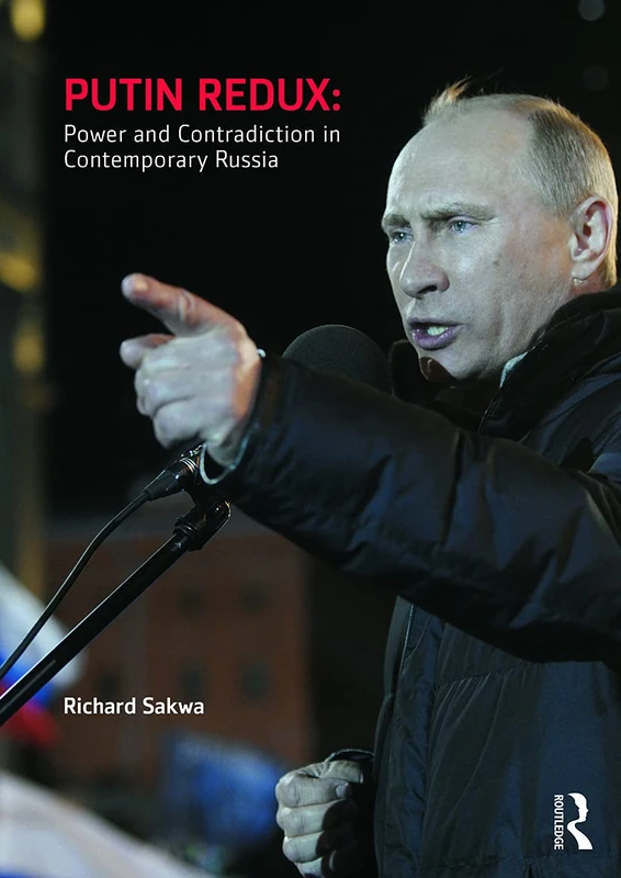 Putin Redux: Power and Contradiction in Contemporary Russia