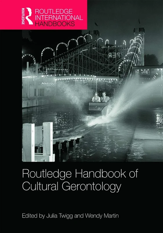 Routledge Handbook of Cultural Gerontology (Routledge International Handbooks)