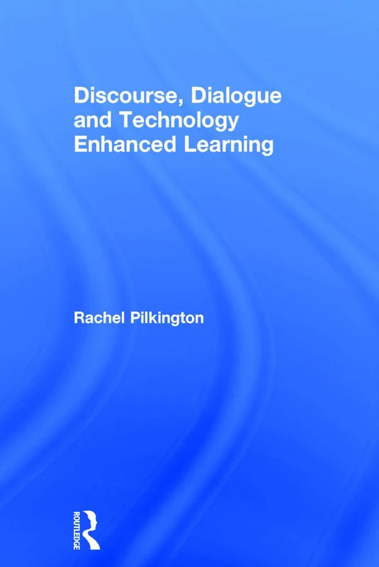 Routledge - Discourse, Dialogue and Technology Enhanced Learning