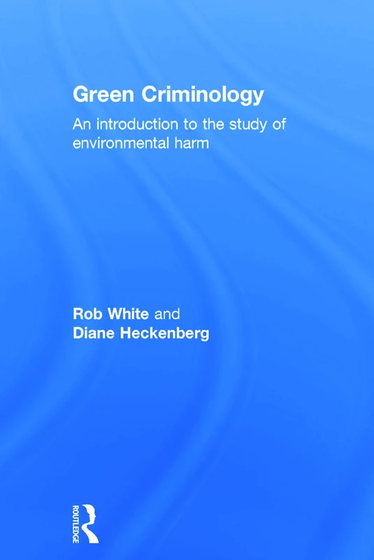 Green Criminology: An Introduction to the Study of Environmental Harm