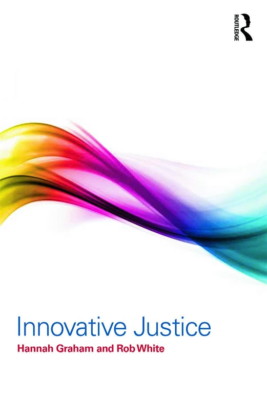 Routledge Innovative Justice - Global Reform and Practice Book