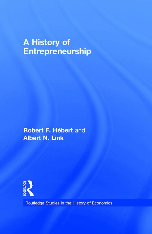 A History of Entrepreneurship (Routledge Studies in the History of Economics)