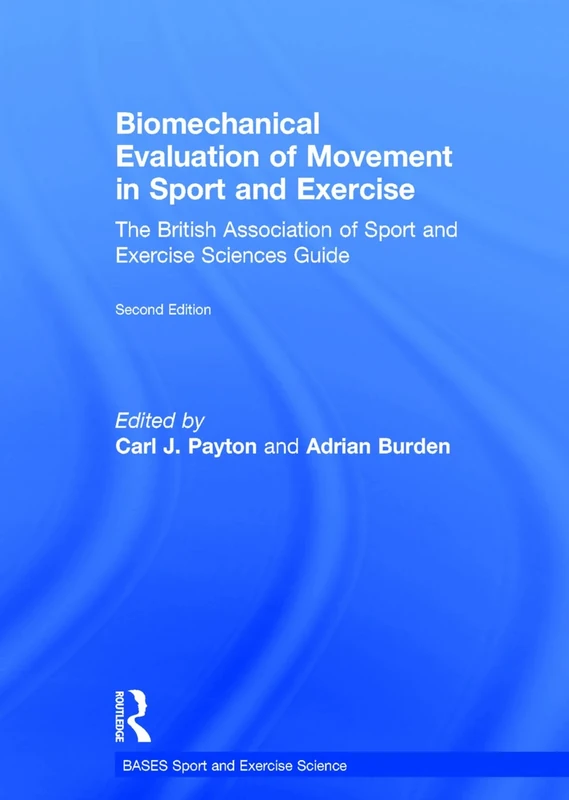 Biomechanical Evaluation of Movement in Sport and Exercise: The British Association of Sport and Exercise Sciences Guide (BASES Sport and Exercise Science)