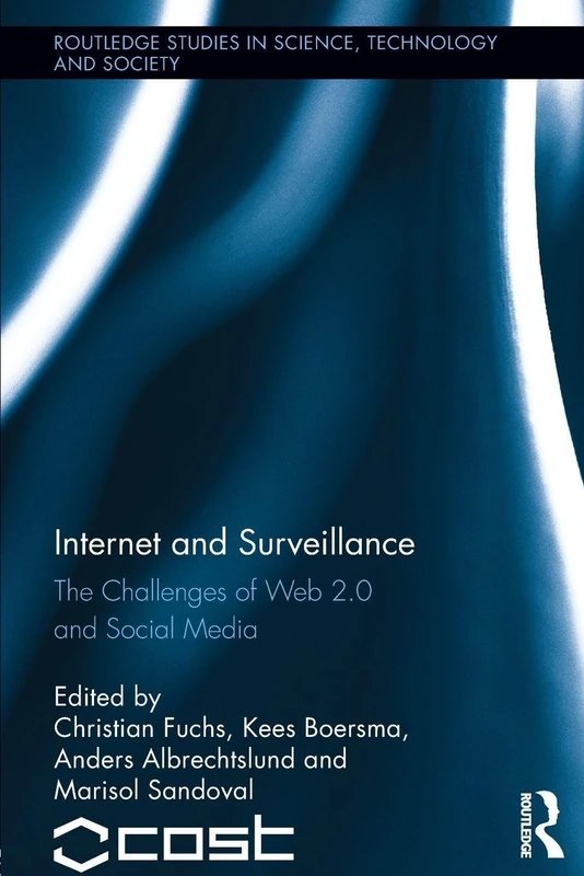 Internet and Surveillance: The Challenges of Web 2.0 and Social Media (Routledge Studies in Science, Technology and Society)