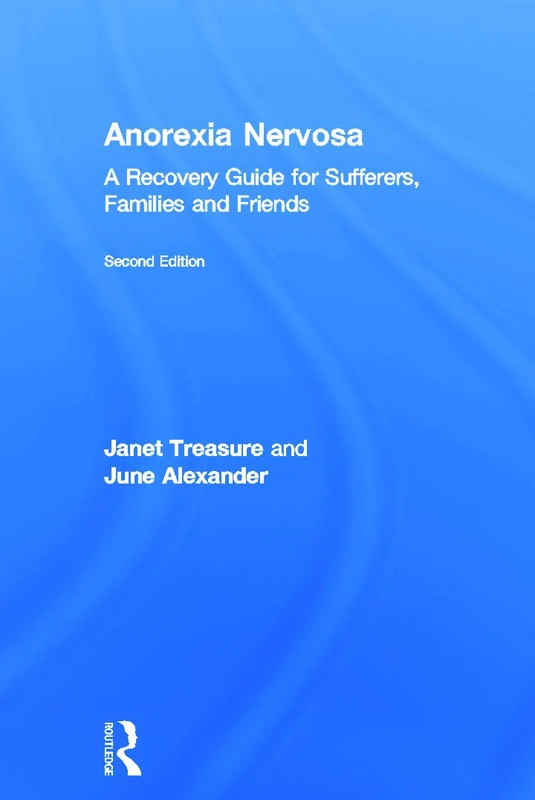Anorexia Nervosa: A Recovery Guide for Sufferers, Families and Friends