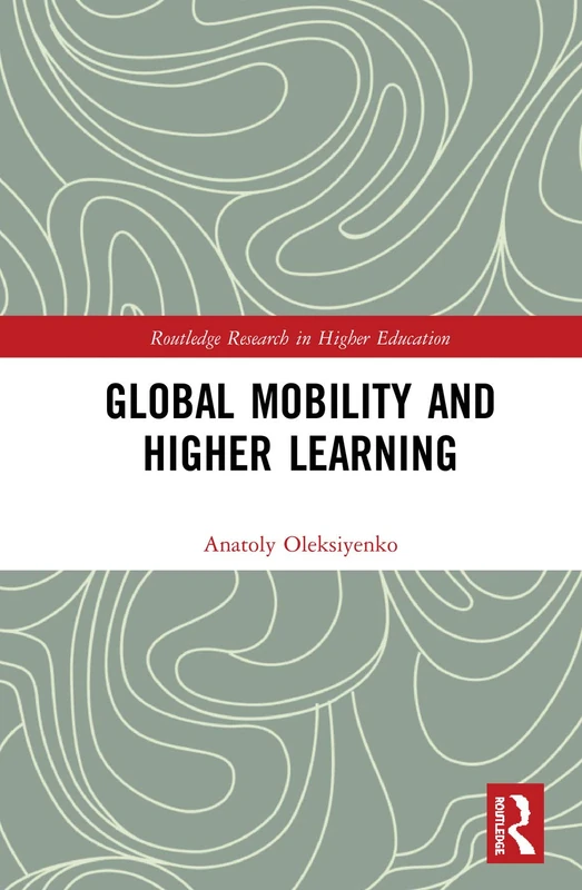 Global Mobility and Higher Learning (Routledge Research in Higher Education)