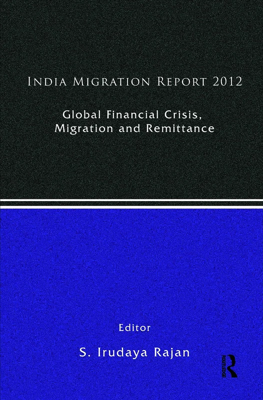 India Migration Report 2012: Global Financial Crisis, Migration and Remittances: Volume 3