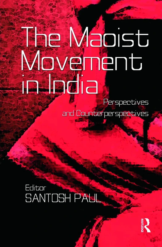 The Maoist Movement in India: Perspectives and Counterperspectives