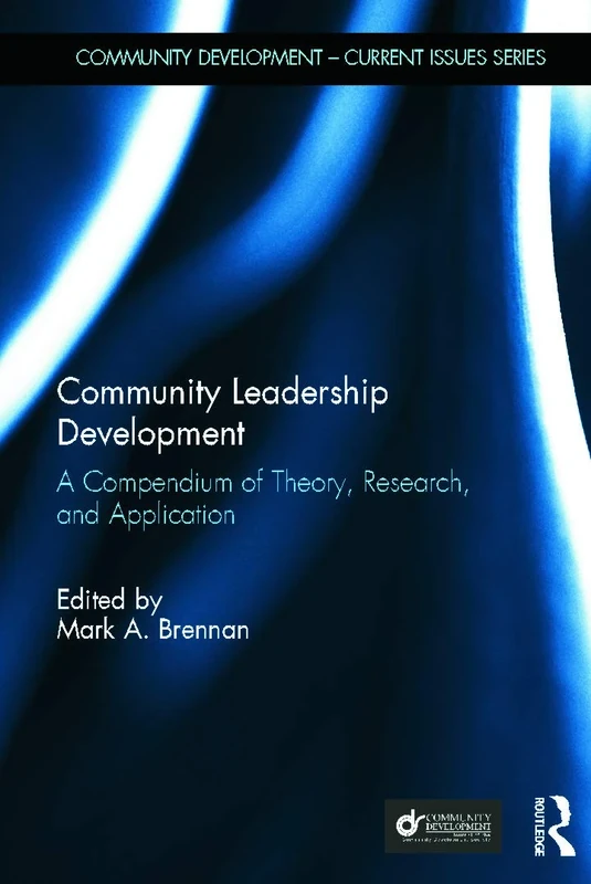 Community Leadership Development: A Compendium of Theory, Research, and Application (Community Development – Current Issues Series)