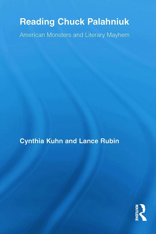 Reading Chuck Palahniuk: American Monsters and Literary Mayhem (Routledge Studies in Contemporary Literature)