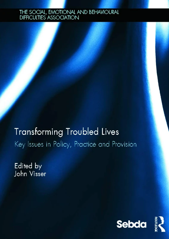 Transforming Troubled Lives: Key Issues in Policy, Practice and Provision (Social, Emotional and Behavioural Difficulties Association)
