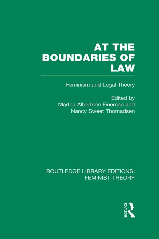 At the Boundaries of Law (RLE Feminist Theory): Feminism and Legal Theory (Routledge Library Editions: Feminist Theory)