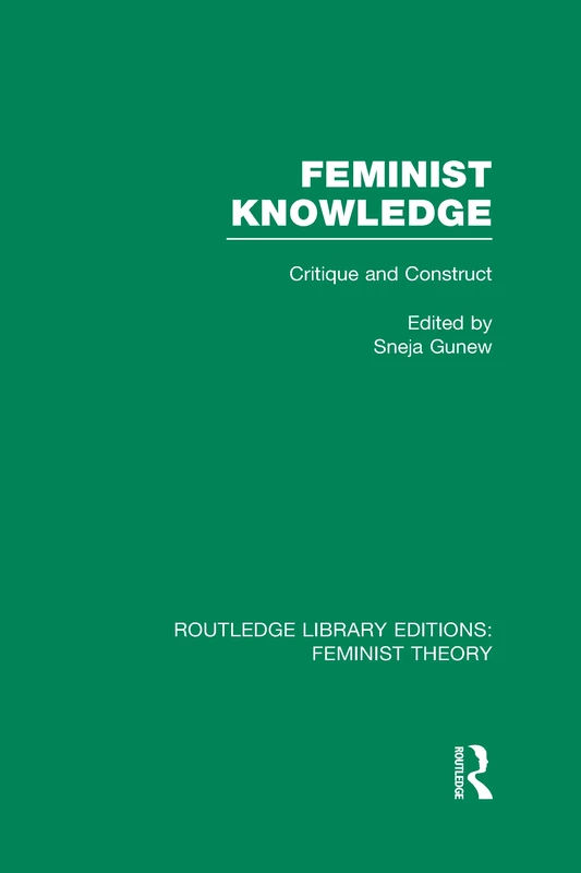 Feminist Knowledge (RLE Feminist Theory): Critique and Construct (Routledge Library Editions: Feminist Theory)