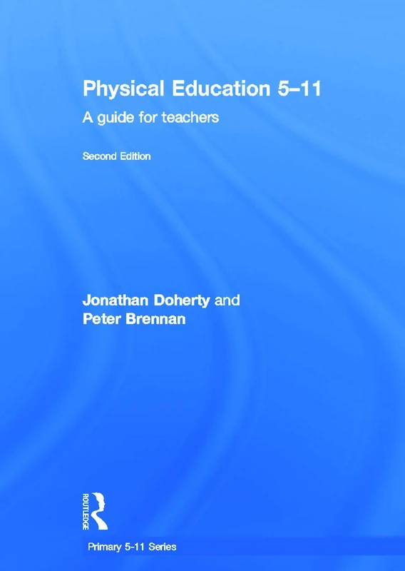 Physical Education 5-11: A guide for teachers (Primary 5-11 Series)