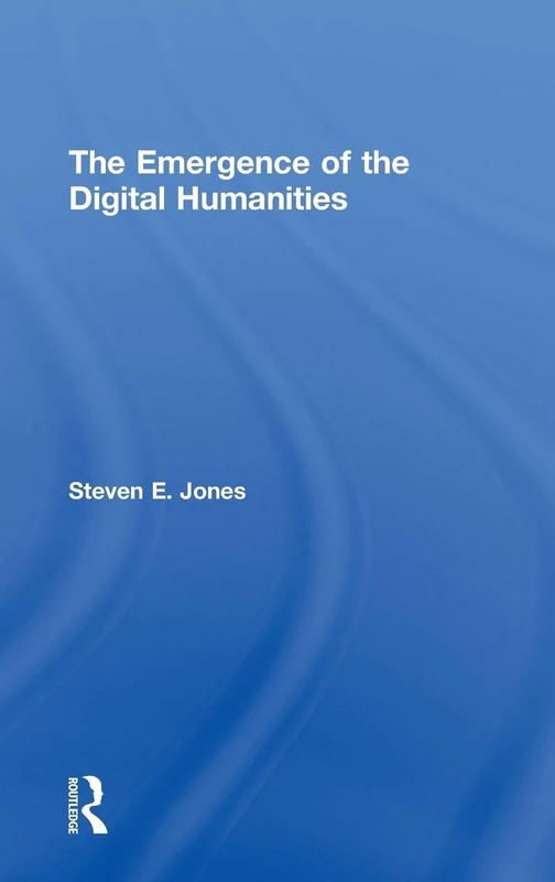 Routledge - The Emergence of the Digital Humanities Book