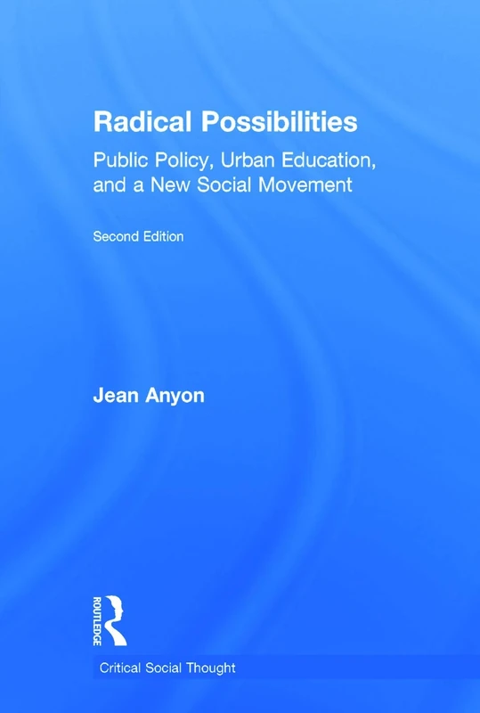Radical Possibilities: Public Policy, Urban Education, and A New Social Movement (Critical Social Thought)