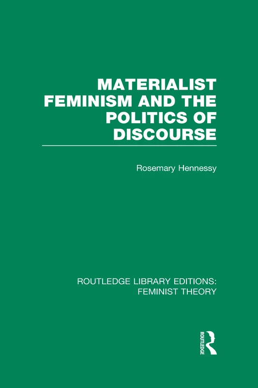 Materialist Feminism and the Politics of Discourse (RLE Feminist Theory) (Routledge Library Editions: Feminist Theory)