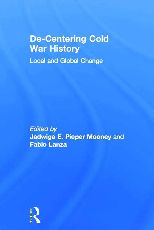 Routledge De-Centering Cold War History - Local and Global Change