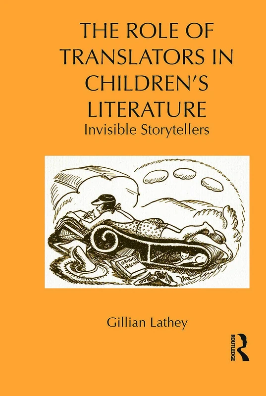 The Role of Translators in Children’s Literature: Invisible Storytellers (Children's Literature and Culture)