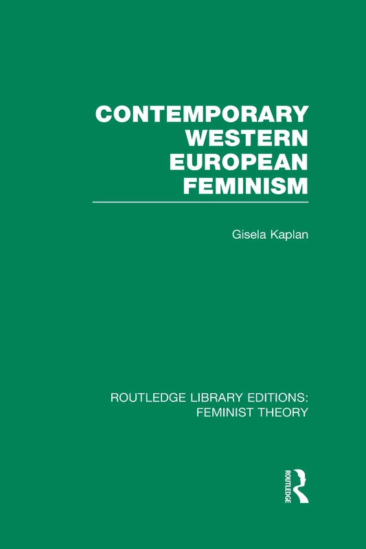 Contemporary Western European Feminism (RLE Feminist Theory) (Routledge Library Editions: Feminist Theory)