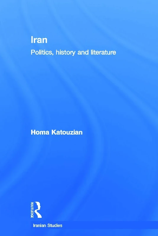 Iran: Politics, History and Literature (Iranian Studies)