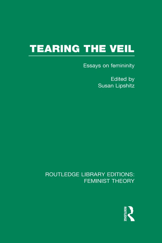 Tearing the Veil (RLE Feminist Theory): Essays on Femininity (Routledge Library Editions: Feminist Theory)
