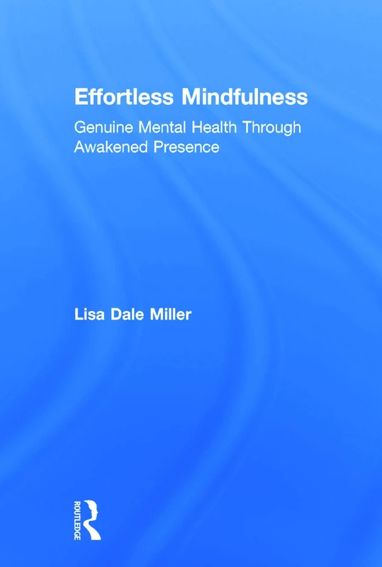 Effortless Mindfulness: Genuine Mental Health Through Awakened Presence
