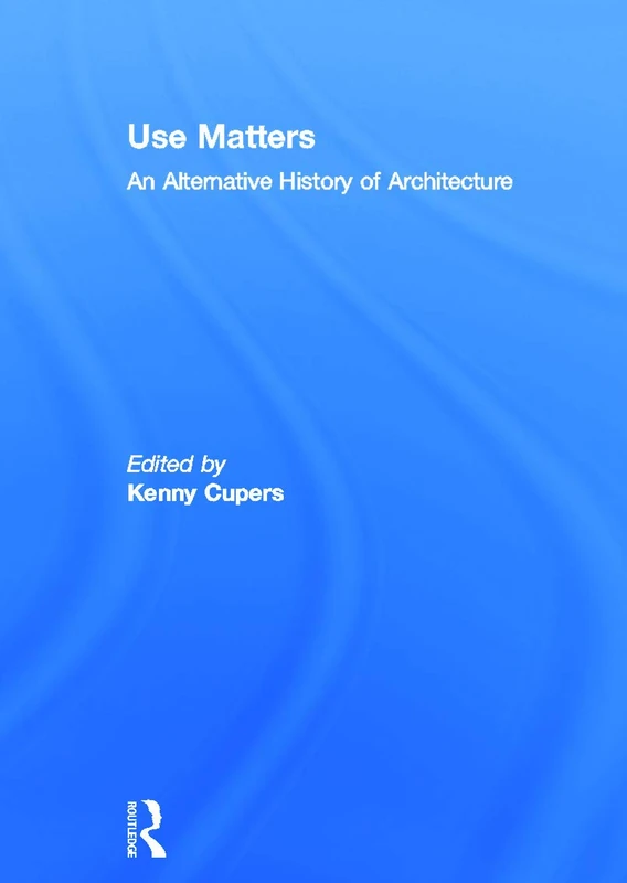 Routledge - Use Matters: An Alternative History of Architecture