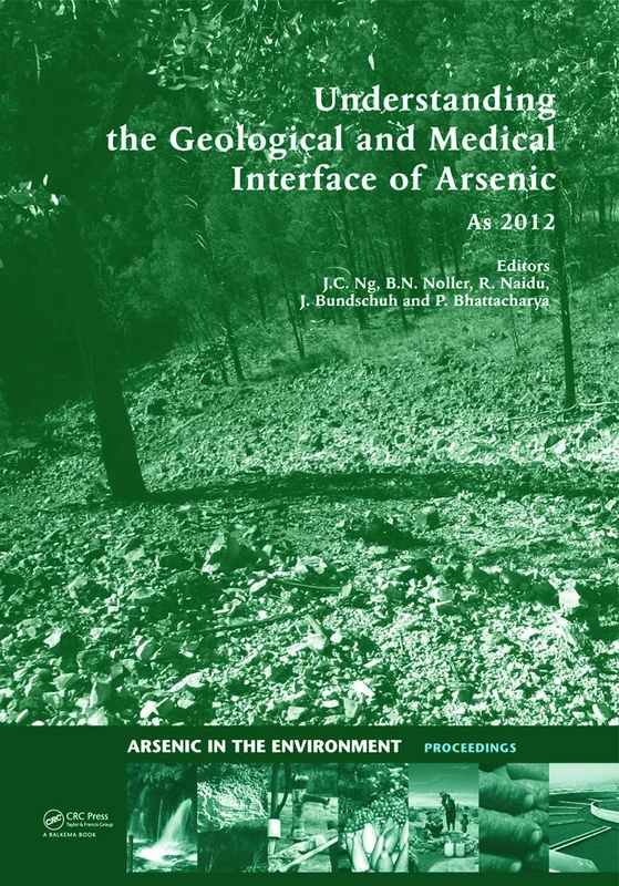Understanding the Geological and Medical Interface of Arsenic - As 2012: Proceedings of the 4th International Congress on Arsenic in the Environment, ... (Arsenic in the Environment - Proceedings)
