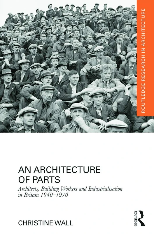 Routledge An Architecture of Parts: British Architecture 1940-1970