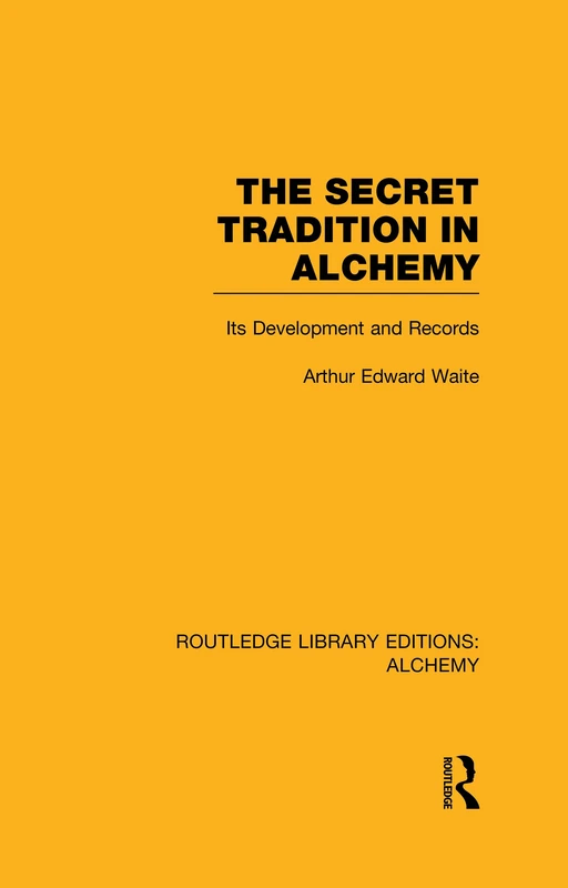 Routledge The Secret Tradition in Alchemy - Arthur Edward Waite