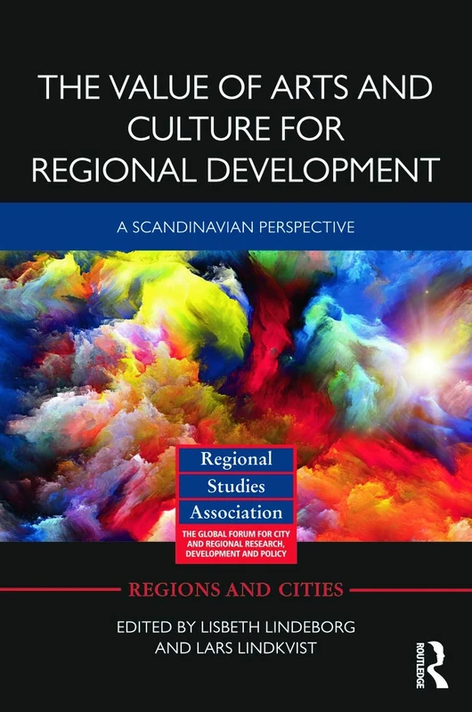The Value of Arts and Culture for Regional Development: A Scandinavian Perspective: 64 (Regions and Cities)
