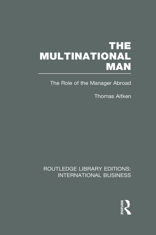The Multinational Man (RLE International Business): The Role of the Manager Abroad: 2 (Routledge Library Editions: International Business)