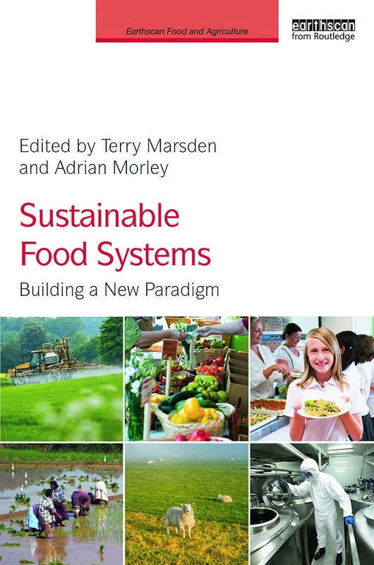 Sustainable Food Systems: Building a New Paradigm (Earthscan Food and Agriculture)