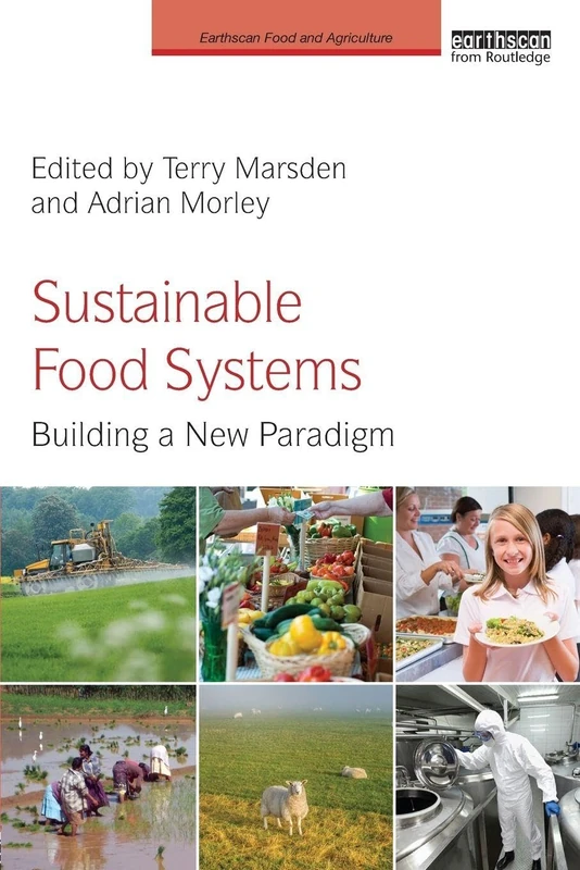 Sustainable Food Systems: Building a New Paradigm (Earthscan Food and Agriculture)