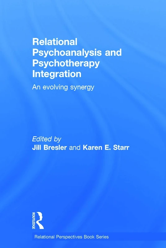 Relational Psychoanalysis and Psychotherapy Integration: An evolving synergy (Relational Perspectives Book Series)