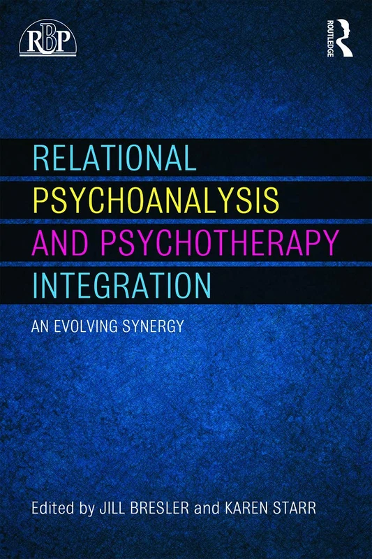 Relational Psychoanalysis and Psychotherapy Integration: An evolving synergy (Relational Perspectives Book Series)