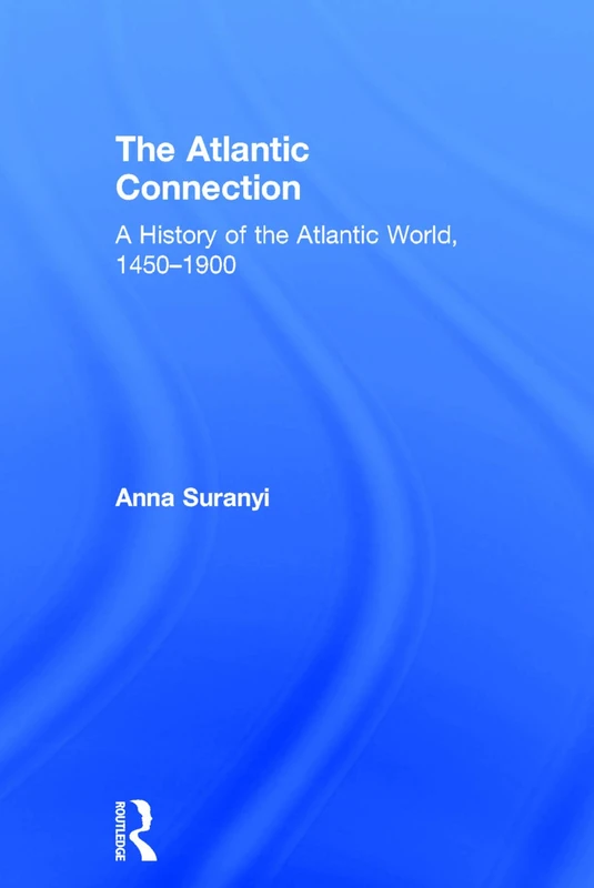 The Atlantic Connection: A History of the Atlantic World, 1450-1900