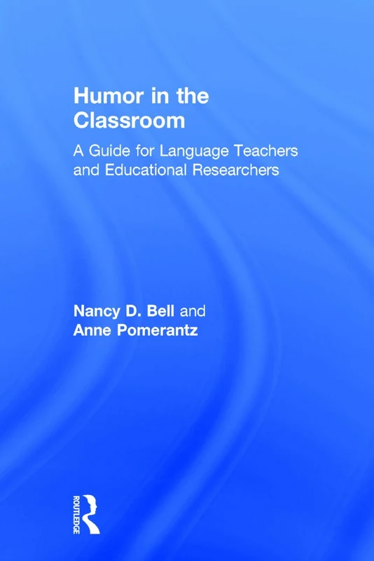 Humor in the Classroom: A Guide for Language Teachers and Educational Researchers