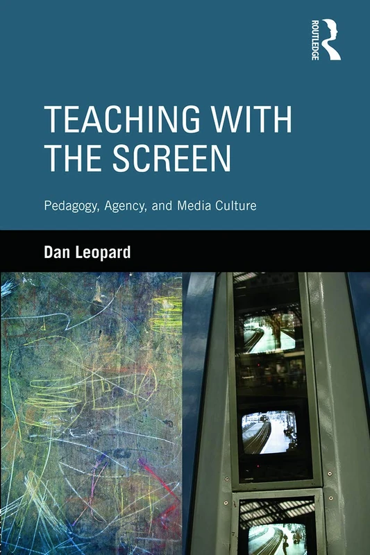 Routledge Teaching with the Screen: Pedagogy and Media Culture