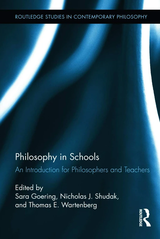 Philosophy in Schools: An Introduction for Philosophers and Teachers: 47 (Routledge Studies in Contemporary Philosophy)